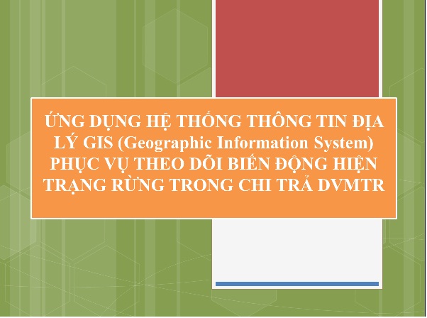 Quỹ Bảo vệ và Phát triển rừng Nghệ An ứng dụng hệ thống thông tin địa lý GIS phục vụ theo dõi biến động hiện trạng rừng trong chi trả DVMTR